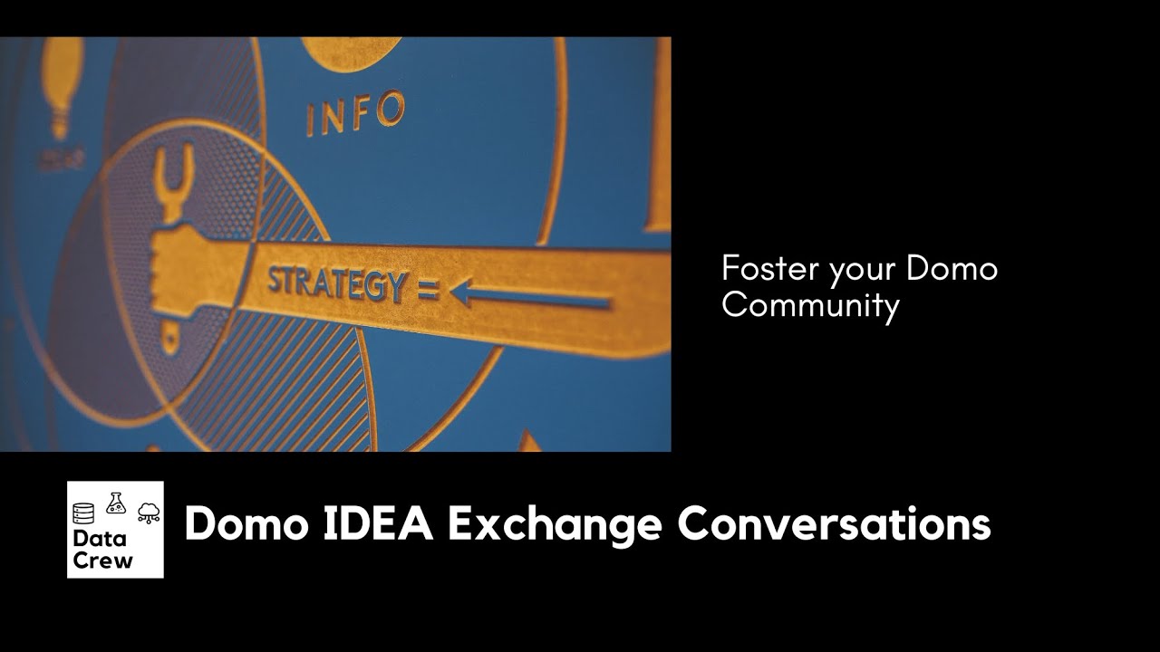 Domo IDEA Exchange Conversations - Foster your Domo Community (Session Notes)